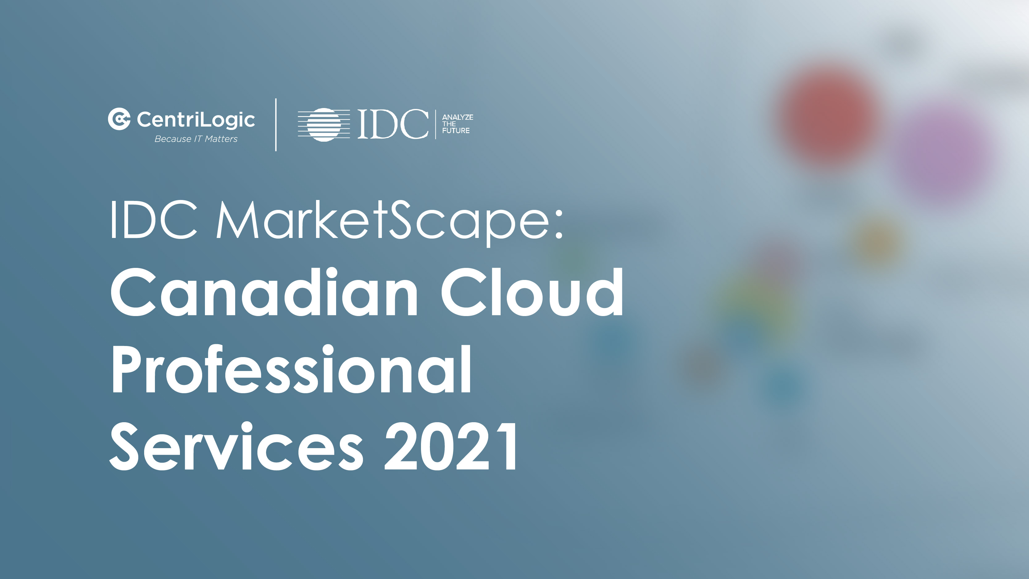 IDC MarketScape: Canadian Cloud Professional Services 2021 Report IDC MarketScape: Canadian Cloud Professional Services 2021 Report